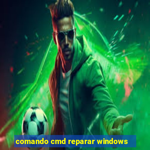 comando cmd reparar windows